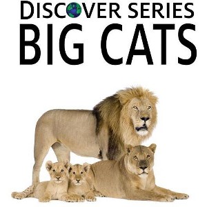 Big Cats - by  Xist Publishing (Paperback) - 1 of 1