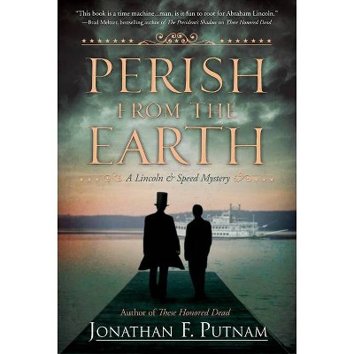 Perish from the Earth - (Lincoln and Speed Mystery) by  Jonathan F Putnam (Paperback)