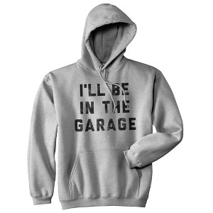 I'll Be In The Garage Adult Hoodie Funny Fathers Day Car Mechanic Novelty Hooded Sweatshirt - Crazy Dog Hoodie - 1 of 4