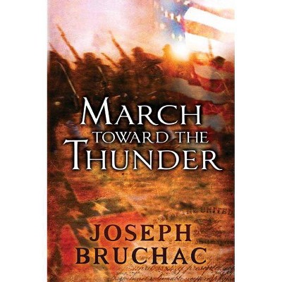 March Toward the Thunder - by  Joseph Bruchac (Paperback)