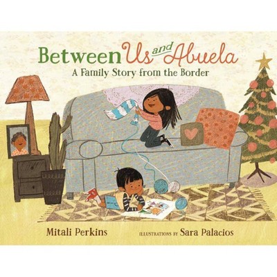 Between Us and Abuela - by  Mitali Perkins (Hardcover)