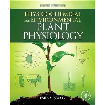 Physicochemical and Environmental Plant Physiology - 5th Edition by  Park S Nobel (Paperback)