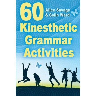 60 Kinesthetic Grammar Activities - (Teacher Tools) by  Alice Savage & Colin Ward (Paperback)