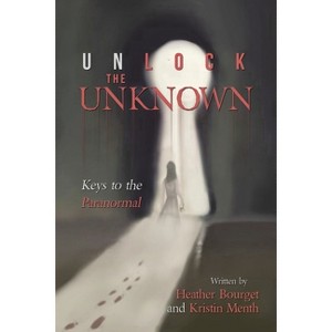 Unlock the Unknown - by  Heather Bourget & Kristin Menth (Paperback) - 1 of 1