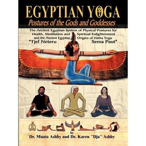 Egyptian Yoga Postures of the GOds and Goddesses - (Philosophy of Righteous Action) 6th Edition by  Muata Ashby (Paperback) - 1 of 1