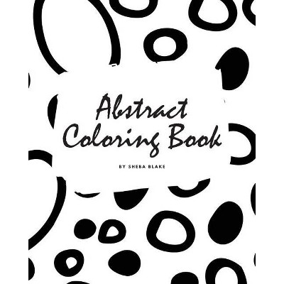 Abstract Patterns Coloring Book for Teens and Young Adults (8x10 Coloring Book / Activity Book) - (Abstract Patterns Coloring Books) by  Sheba Blake