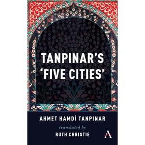 Tanpinar's 'Five Cities' - (Anthem Cosmopolis Writings) by  Ahmed Hamdi Tanpinar (Paperback) - 1 of 1