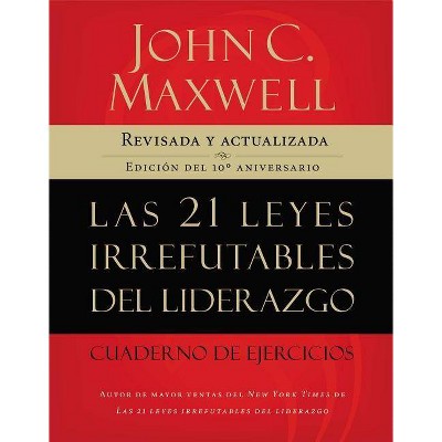 Las 21 Leyes Irrefutables del Liderazgo, Cuaderno de Ejercicios - 10th Edition by  John Maxwell (Paperback)