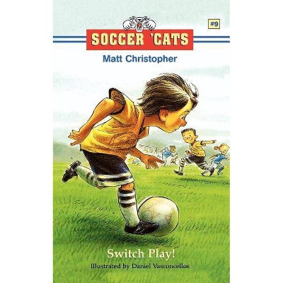 Switch Play! - (Soccer Cats (Paperback)) by  Matt Christopher (Paperback)