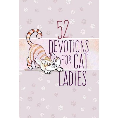 52 Devotions for Cat Ladies - by  Broadstreet Publishing Group LLC (Hardcover)