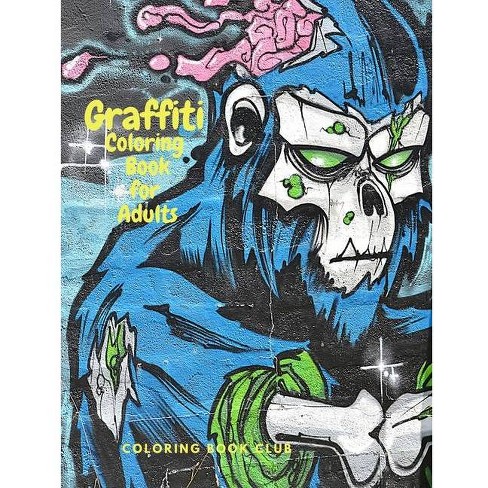 Graffiti Coloring Book For Adults Fun Coloring Pages With Graffiti Street Art Such As Drawings Fonts Quotes And More Paperback Target