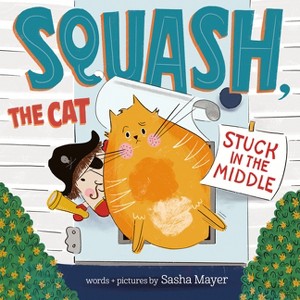 Squash, the Cat: Stuck in the Middle - by  Sasha Mayer (Hardcover) - 1 of 1