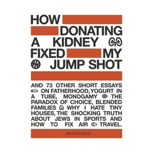 How Donating a Kidney Fixed My Jump Shot - by  Jim Sollisch (Paperback) - 1 of 1