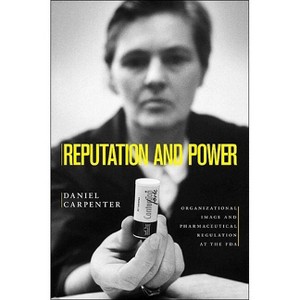 Reputation and Power - (Princeton Studies in American Politics) by  Daniel Carpenter (Paperback) - 1 of 1