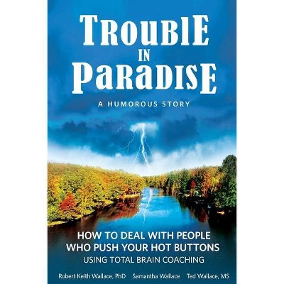 Trouble In Paradise - by  Robert Keith Wallace & Samantha Wallace & Ted Wallace (Paperback)