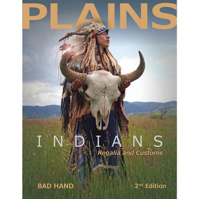 Plains Indians Regalia and Customs, 2nd Ed. - 2nd Edition by  Bad Hand (Hardcover)