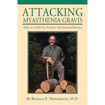 Attacking Myasthenia Gravis - by  Ronald Henderson (Paperback)