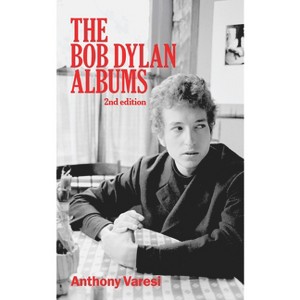The Bob Dylan Albums - (Essential Essays) 2nd Edition by  Anthony Varesi (Paperback) - 1 of 1