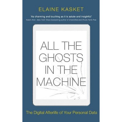 All the Ghosts in the Machine - by  Elaine Kasket (Paperback)