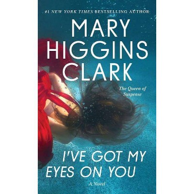 I've Got My Eyes on You -  by Mary Higgins Clark (Paperback)