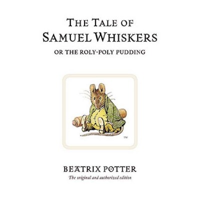 The Tale of Samuel Whiskers - (Peter Rabbit) 100th Edition by  Beatrix Potter (Hardcover)