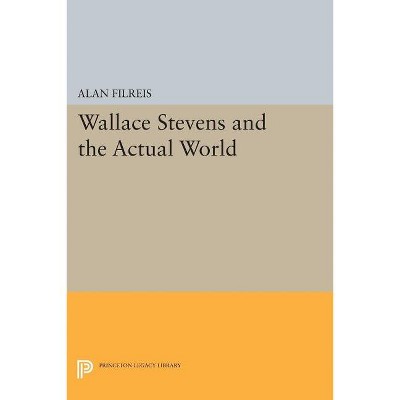 Wallace Stevens and the Actual World - (Princeton Legacy Library) by  Alan Filreis (Paperback)