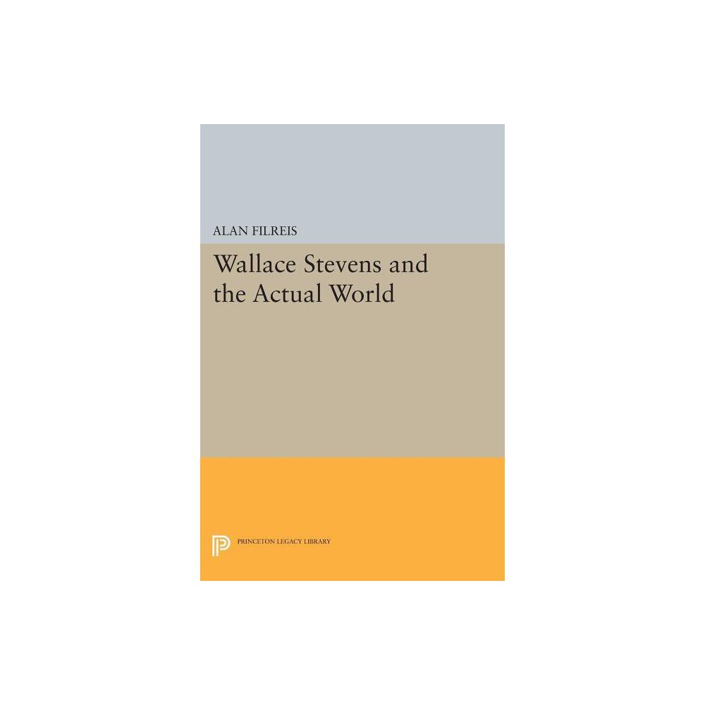 Wallace Stevens and the Actual World - (Princeton Legacy Library) by Alan Filreis (Paperback)