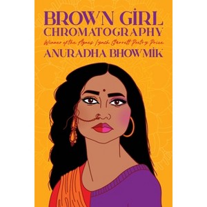 Brown Girl Chromatography - (Pitt Poetry) by  Anuradha Bhowmik (Paperback) - 1 of 1