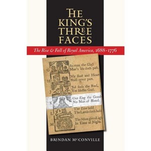 The King's Three Faces - (Published by the Omohundro Institute of Early American Histo) by  Brendan McConville (Paperback) - 1 of 1