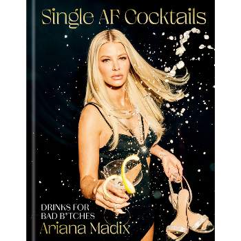 Single AF Cocktails: Drinks for Bad B*tches - by Ariana Madix (Hardcover)