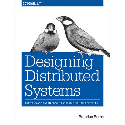 Designing Distributed Systems - by  Brendan Burns (Paperback)