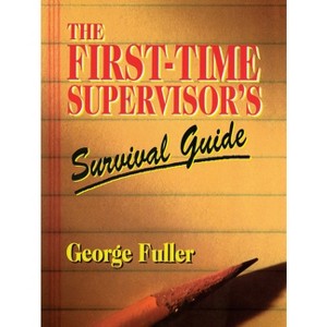 The First-Time Supervisor's Survival Guide - (Prentice-Hall Career & Personal Development S) by  George Fuller (Paperback) - 1 of 1