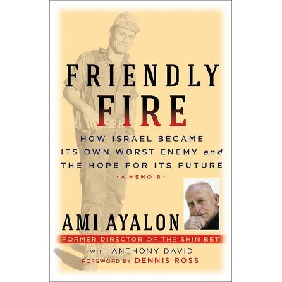 Friendly Fire - by  Ami Ayalon & Anthony David (Hardcover)