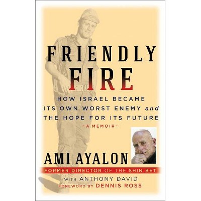 Friendly Fire - by  Ami Ayalon & Anthony David (Hardcover)