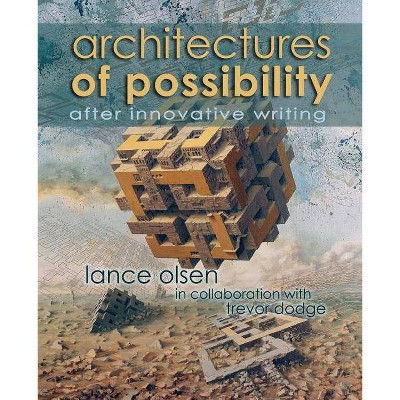 Architectures of Possibility - by  Lance Olsen (Paperback)