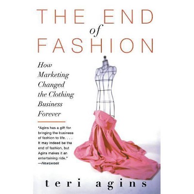 The End of Fashion - by  Teri Agins (Paperback)