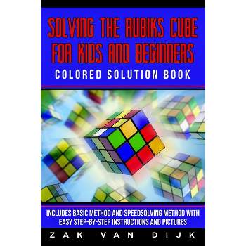 Solving the Rubik's Cube for Kids and Beginners Colored Solution Book - by  Zak Van Dijk (Paperback)