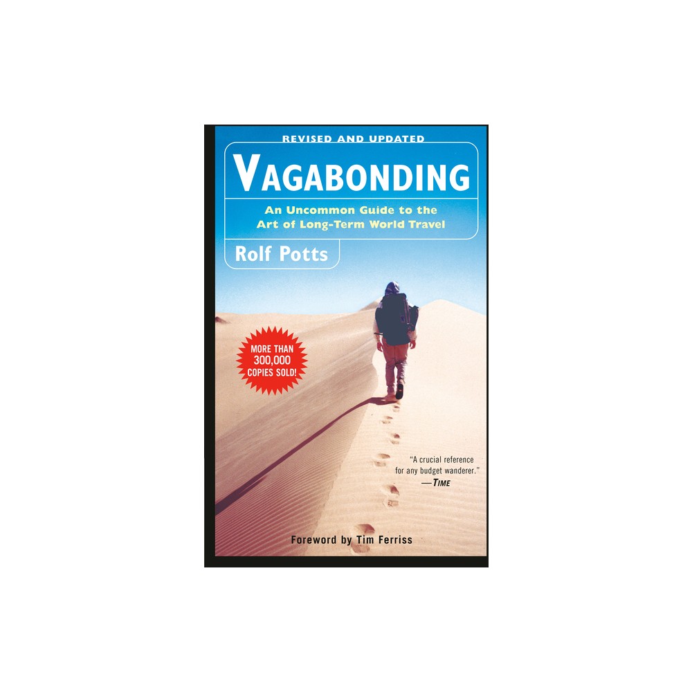 Vagabonding - by Rolf Potts (Paperback) About the Book Veteran shoestring traveler Potts shows how anyone armed with an independent, curious spirit can achieve the dream of extended overseas travel, once thought to be the sole province of students, counterculture dropouts, and the idle rich. Book Synopsis INTERNATIONAL BESTSELLER - With a new foreword by Tim Ferriss -  Vagabonding easily remains in my top-10 list of life-changing books. Why? Because one incredible trip, especially a long-term trip, can change your life forever. And Vagabonding teaches you how to travel (and think), not just for one trip, but for the rest of your life. --Tim Ferriss, from the foreword There's nothing like vagabonding: taking time off from your normal life--from six weeks to four months to two years--to discover and experience the world on your own terms. In this one-of-a-kind handbook, veteran travel writer Rolf Potts explains how anyone armed with an independent spirit can achieve the dream of extended overseas travel. Now completely revised and updated, Vagabonding is an accessible and inspiring guide to - financing your travel time - determining your destination - adjusting to life on the road - working and volunteering overseas - handling travel adversity - re-assimilating back into ordinary life Updated for our ever-changing world, Vagabonding is an indispensable guide for the modern traveler. Review Quotes  The book is a meditation on the joys of hitting the road. . . . It's also a primer for those with a case of pent-up wanderlust seeking to live the dream. --USA Today  I couldn't put this book down. It's a whole different ethic of travel. . . . [Rolf Potts's] practical advice might just convince you to enjoy that open-ended trip of a lifetime. --Rick Steves  Potts wants us to wander, to explore, to embrace the unknown, and, finally, to take our own damn time about it. I think this is the most sensible book of travel-related advice ever written. --Tim Cahill, founding editor of Outside  A crucial reference for any budget wanderer. --Time  Potts has synthesized more than six years' worth of road experiences into an unusual travel guide that's much more than a how-to manual for open-ended journeys. With wit, insight and flair, he has created an inspiring philosophical handbook about living life as an adventure. . . . Vagabonding is an inspiring read for anyone who has ever contemplated taking an extended break. --The Globe and Mail  Vagabonding [is] chock-full of tips and first-person accounts about how to journey frugally and well. --National Geographic Traveler  Potts makes a valuable contribution to our thinking, not only about travel, but about life and work. And he leaves us with a prescription for making our lives more meaningful and more fun. --The Boston Globe  Vagabonding packs a serious philosophical punch and has a cult-like following among independent travelers. I'm warning you, though: This book may well inspire you to quit your job, sell the house and leave on an extended adventure. --The Oregonian  Rmended reading. --The Washington Post  For those who just want to enjoy the journey, Rolf Potts' Vagabonding combines practical tips for getting happily lost with a genuine love for life on the road. --Toronto Star  In Vagabonding, Potts lays out an easy-tofollow yet philosophically deep approach to achieving the travel dreams so many of us assume we have neither the time or money for. --Philadelphia Weekly  Vagabonding is one of the best books out there to think about travel in a whole new way. Rather than going to places for just a few days and cramming in seeing all the sights, it suggests that if we can we should spend weeks or months rather than days in a place. That way we can get to know the culture and people or even be part of it. --Business Insider About the Author Rolf Potts is the author of Vagabonding and Marco Polo Didn't Go There. He has reported from more than sixty countries for the likes of National Geographic Traveler, The New Yorker, Slate, Outside, The New York Times Magazine, Believer, The Guardian, Sports Illustrated, National Public Radio, and the Travel Channel. Though he rarely stays in one place for more than a few weeks or months, Potts feels somewhat at home in Bangkok, Cairo, Pusan, New York, New Orleans, and North Central Kansas, where he keeps a small farmhouse on thirty acres near his family. Each July he can be found in France, where he is the summer writer-in-residence and program director at the Paris American Academy.