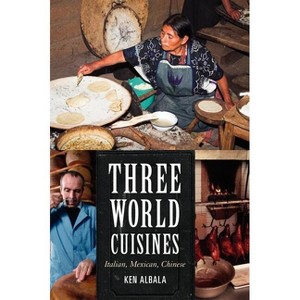 Three World Cuisines - (Rowman & Littlefield Studies in Food and Gastronomy) by  Ken Albala (Hardcover) - 1 of 1