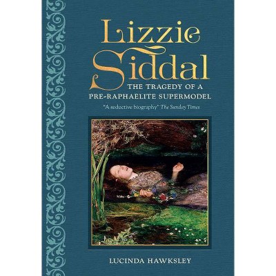 Lizzie Siddal - (Y) by  Lucinda Hawksley (Hardcover)