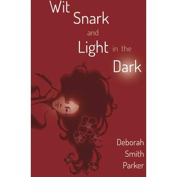 Wit, Snark, and Light in the Dark - by  Deborah Smith Parker (Paperback)