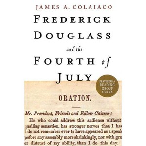 Frederick Douglass and the Fourth of July - by  James a Colaiaco (Paperback) - 1 of 1