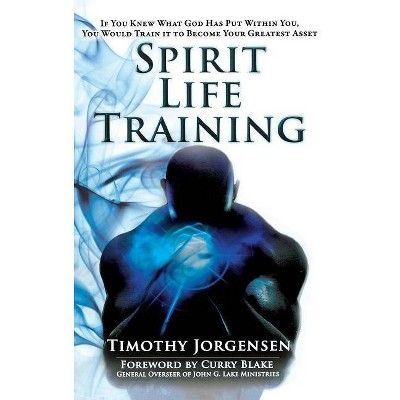 Spirit Life Training - by  Timothy Jorgensen (Hardcover)