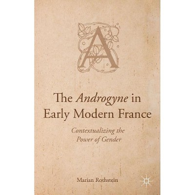 The Androgyne in Early Modern France - by  Marian Rothstein (Hardcover)