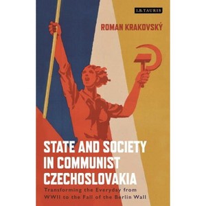 State and Society in Communist Czechoslovakia - (International Library of Twentieth Century History) by  Roman Krakovsky (Hardcover) - 1 of 1