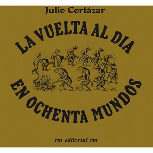 La Vuelta Al Día En 80 Mundos - by  Julio Cortazar (Paperback) - 1 of 1