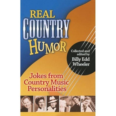 Real Country Humor - by  Billy Edd Wheeler (Paperback)