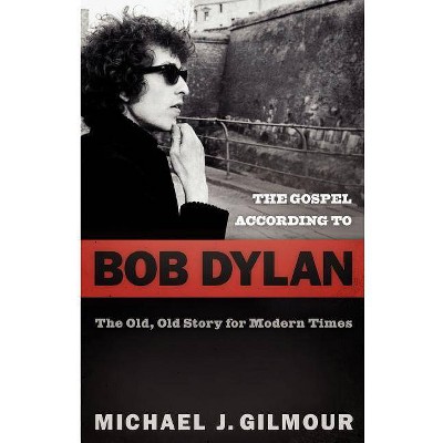 The Gospel according to Bob Dylan - (Gospel According To...) by  Michael J Gilmour (Paperback)