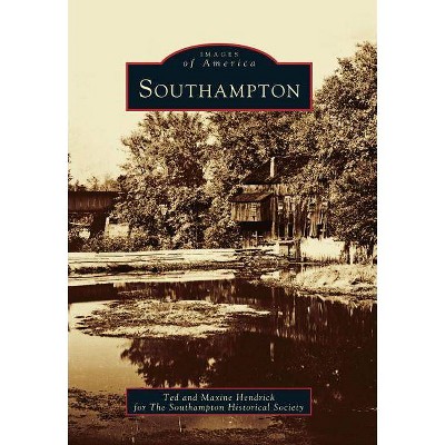 Southampton - (Images of America) by  Ted Hendrick & Maxine Hendrick (Paperback)