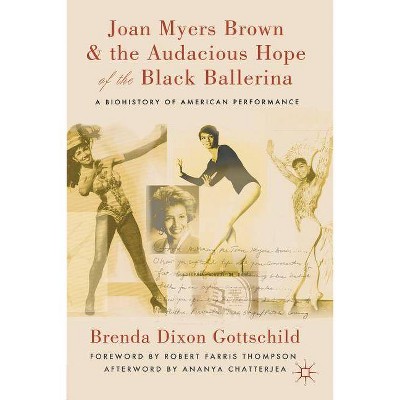 Joan Myers Brown and the Audacious Hope of the Black Ballerina - Annotated by  Brenda Dixon Gottschild (Paperback)